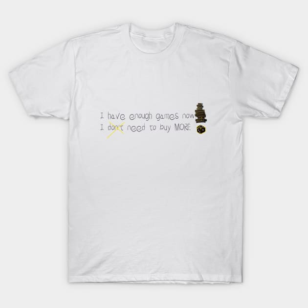 I HAVE ENOUGH GAMES NOW T-Shirt by ARTEMIDA